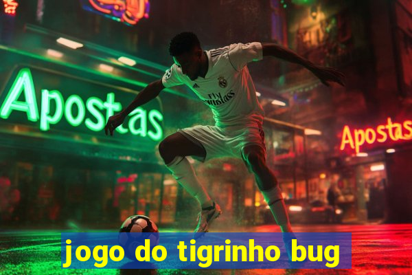 jogo do tigrinho bug